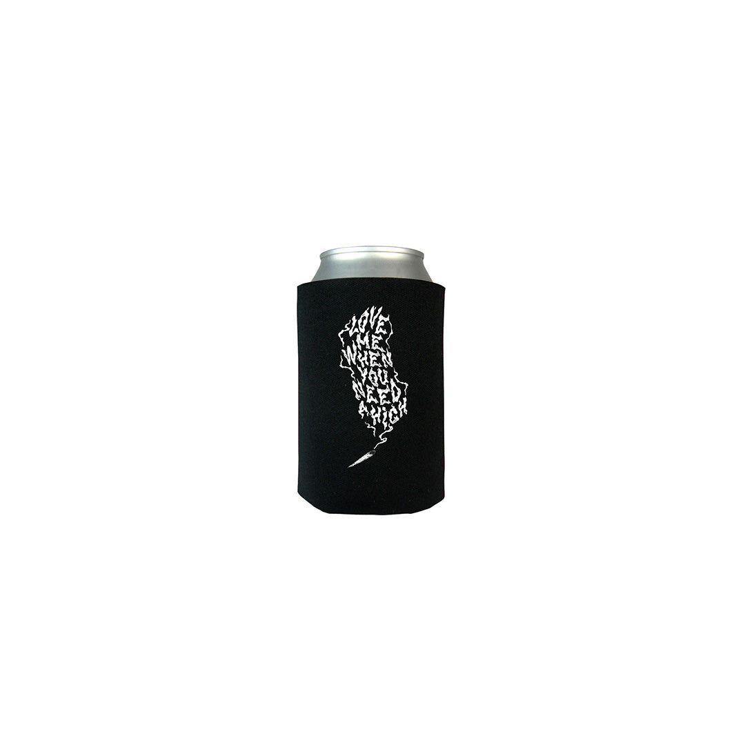 Love Me When You Need A High Koozie